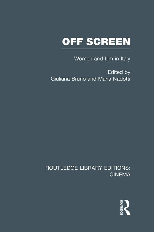 Off Screen: Women and Film in Italy: Seminar on Italian and American directions (Routledge Library Editions: Cinema)