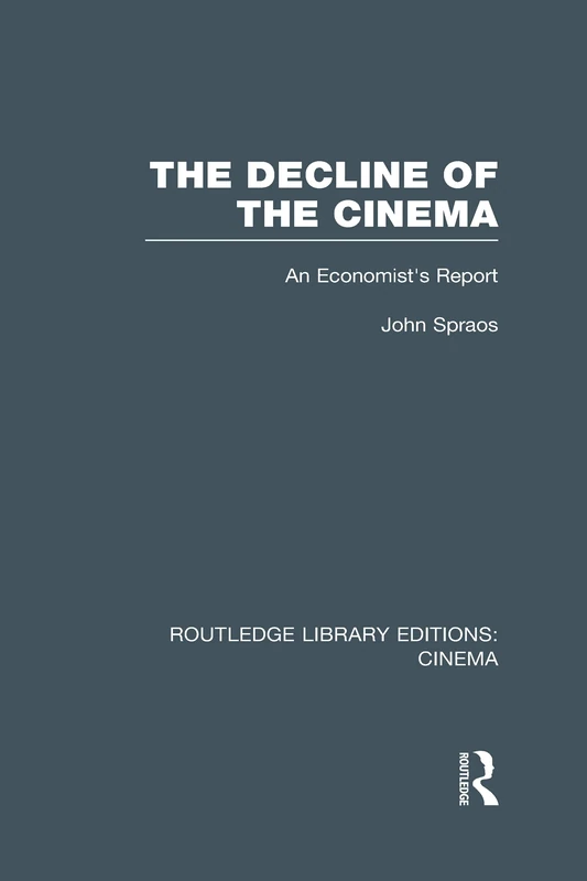 The Decline of the Cinema: An Economist’s Report (Routledge Library Editions: Cinema)