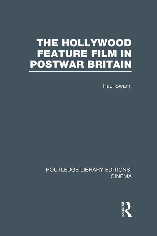 The Hollywood Feature Film in Postwar Britain (Routledge Library Editions: Cinema)