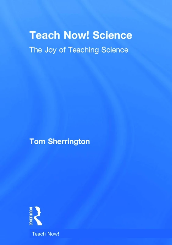 Teach Now! Science: The Joy of Teaching Science