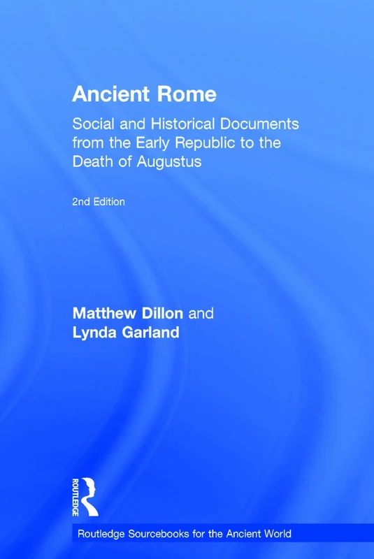 Ancient Rome: Social and Historical Documents from the Early Republic to the Death of Augustus (Routledge Sourcebooks for the Ancient World)