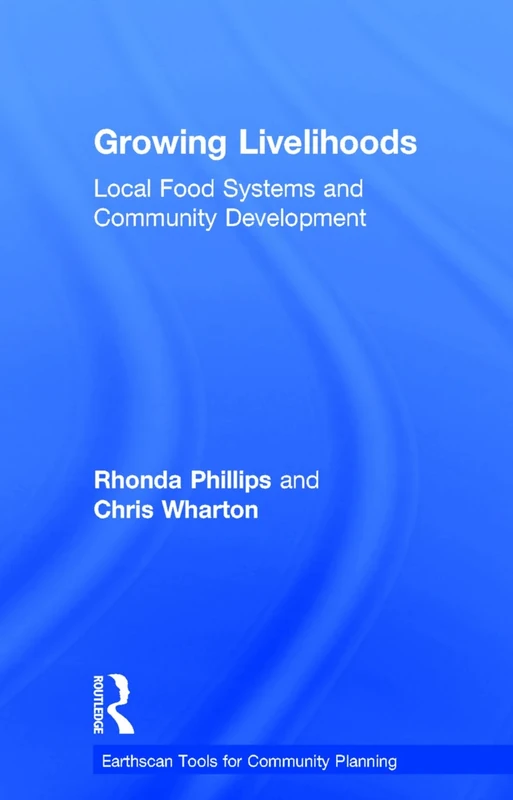 Growing Livelihoods: Local Food Systems and Community Development (Earthscan Tools for Community Planning)