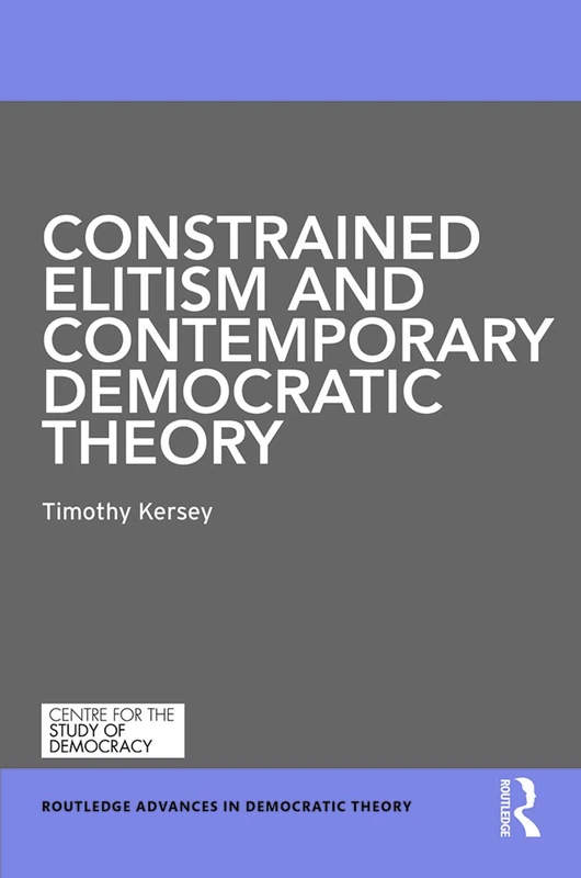 Constrained Elitism and Contemporary Democratic Theory (Routledge Advances in Democratic Theory)