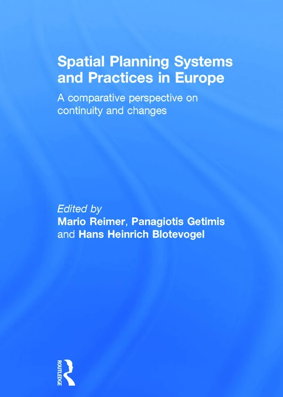 Spatial Planning Systems and Practices in Europe: A Comparative Perspective on Continuity and Changes