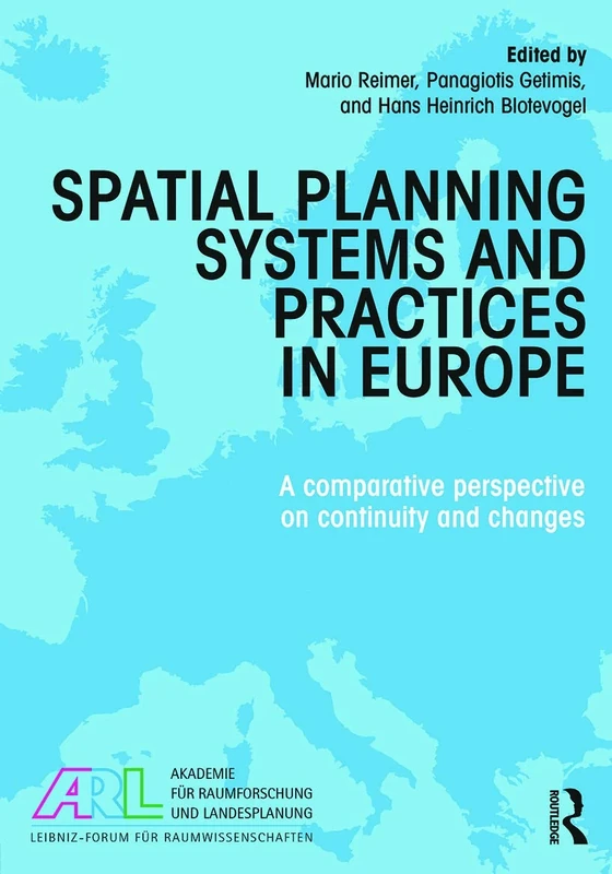 Spatial Planning Systems and Practices in Europe: A Comparative Perspective on Continuity and Changes