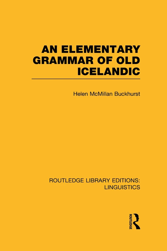 An Elementary Grammar of Old Icelandic (RLE Linguistics E: Indo-European Linguistics) (Routledge Library Editions: Linguistics)