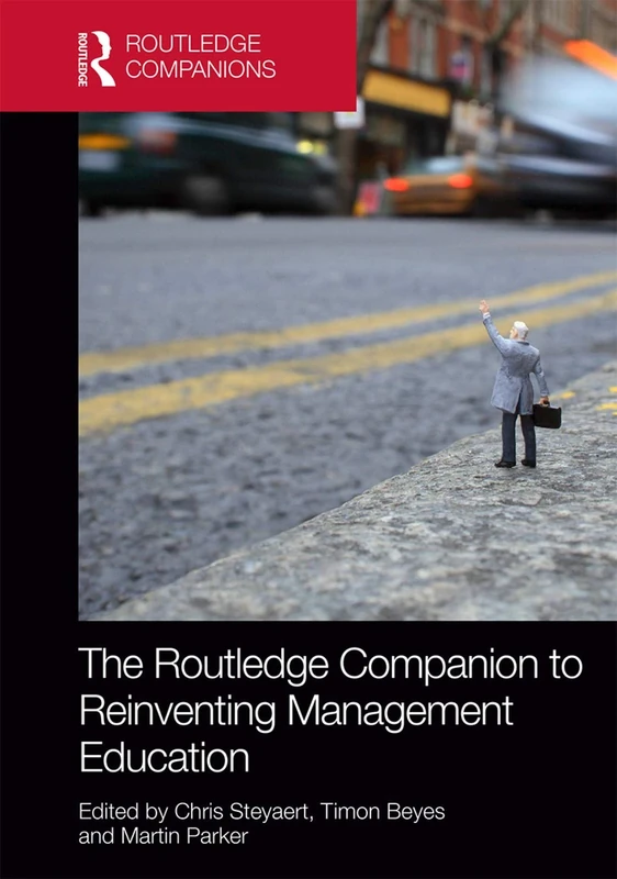 The Routledge Companion to Reinventing Management Education (Routledge Companions in Business, Management and Marketing)