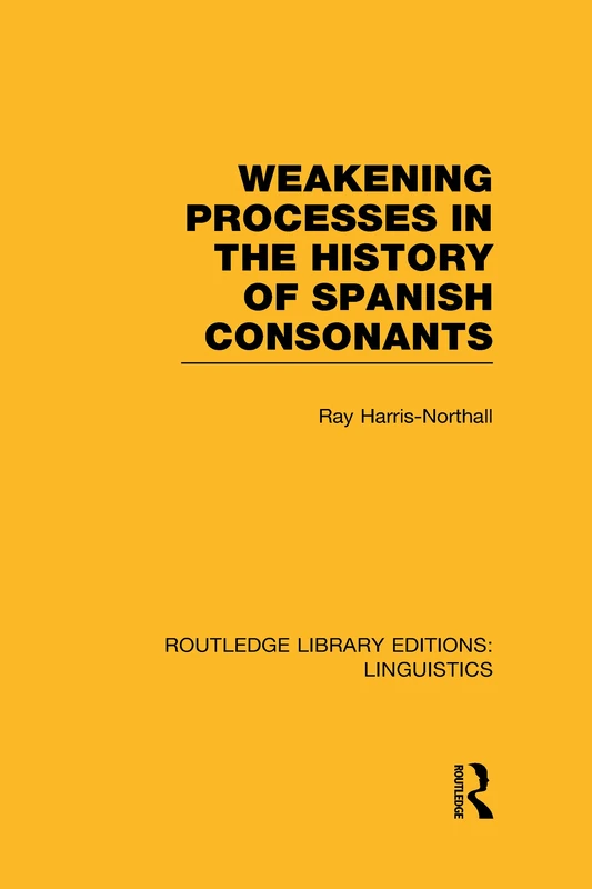 Weakening Processes in the History of Spanish Consonants (RLE Linguistics E: Indo-European Linguistics) (Routledge Library Editions: Linguistics) - Image 1