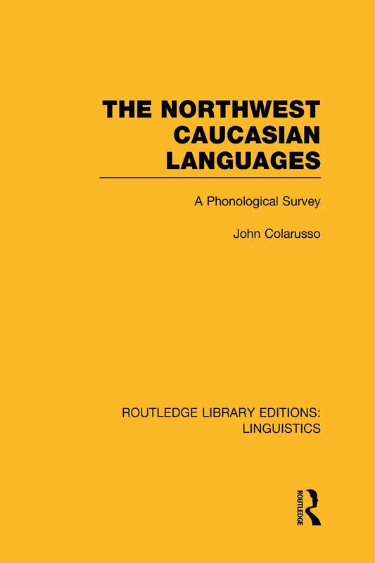 The Northwest Caucasian Languages (RLE Linguistics F: World Linguistics): A Phonological Survey: 54 (Routledge Library Editions: Linguistics)