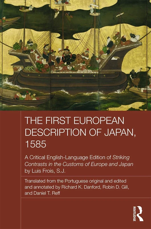The First European Description of Japan, 1585: A Critical English-Language Edition of Striking Contrasts in the Customs of Europe and Japan by Luis Frois, S.J. (Japan Anthropology Workshop Series)