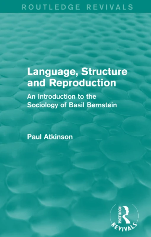 Language, Structure and Reproduction (Routledge Revivals): An Introduction to the Sociology of Basil Bernstein
