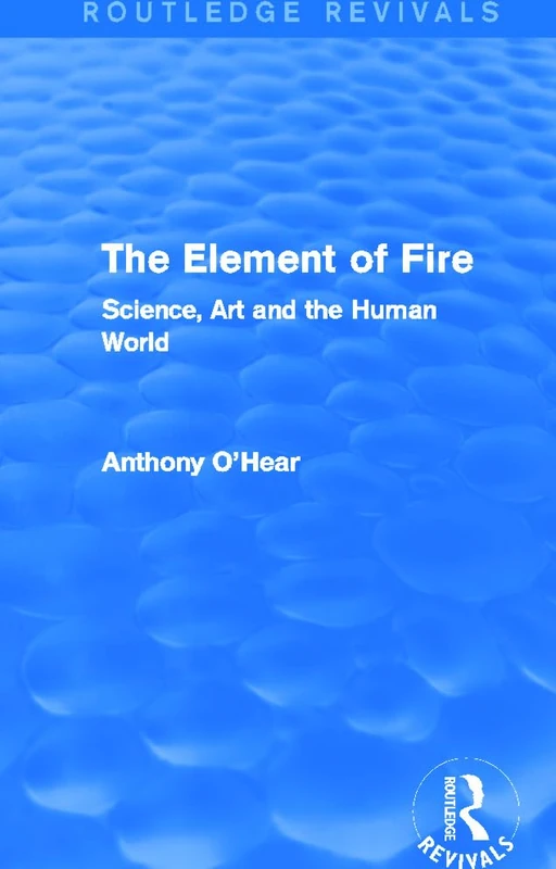 Routledge The Element of Fire - Science, Art and Human World