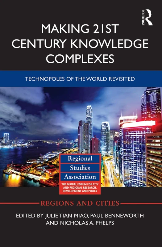 Making 21st Century Knowledge Complexes: Technopoles of the world revisited (Regions and Cities)