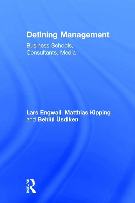 Defining Management: Business Schools, Consultants, Media