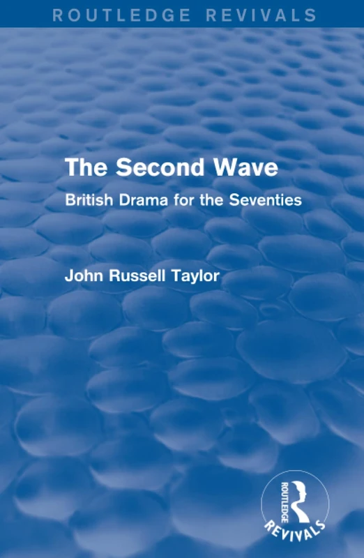 The Second Wave (Routledge Revivals): British Drama for the Seventies