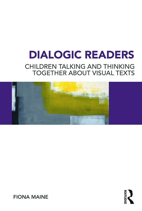 Dialogic Readers: Children talking and thinking together about visual texts