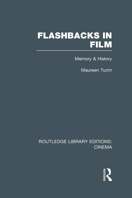 Flashbacks in Film: Memory & History (Routledge Library Editions: Cinema)