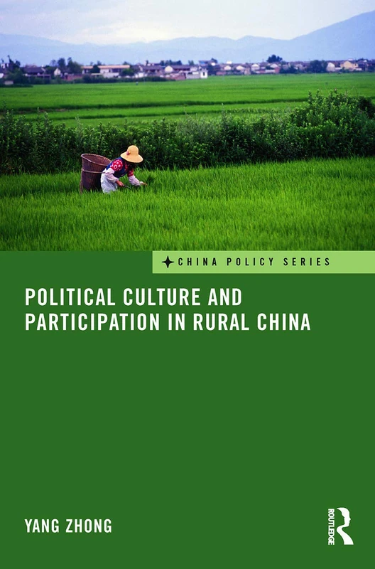 Political Culture and Participation in Rural China (China Policy Series)