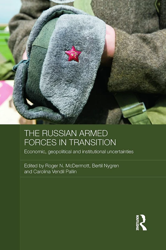 The Russian Armed Forces in Transition: Economic, geopolitical and institutional uncertainties (Routledge Contemporary Russia and Eastern Europe Series)