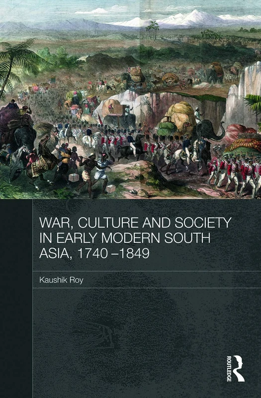 War, Culture and Society in Early Modern South Asia, 1740-1849 (Asian States and Empires)