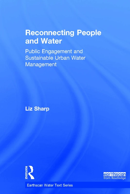 Reconnecting People and Water: Public Engagement and Sustainable Urban Water Management (Earthscan Water Text)