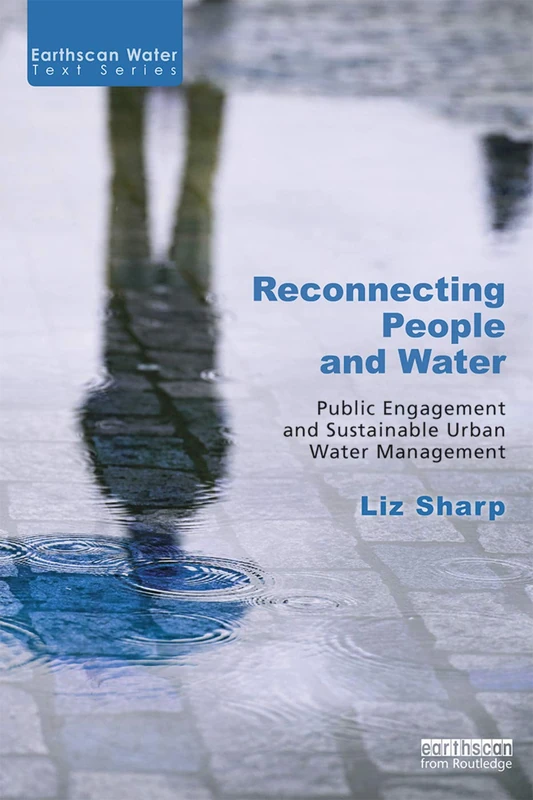 Reconnecting People and Water: Public Engagement and Sustainable Urban Water Management (Earthscan Water Text)