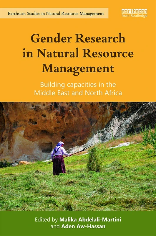 Gender Research in Natural Resource Management: Building Capacities in the Middle East and North Africa (Earthscan Studies in Natural Resource Management)
