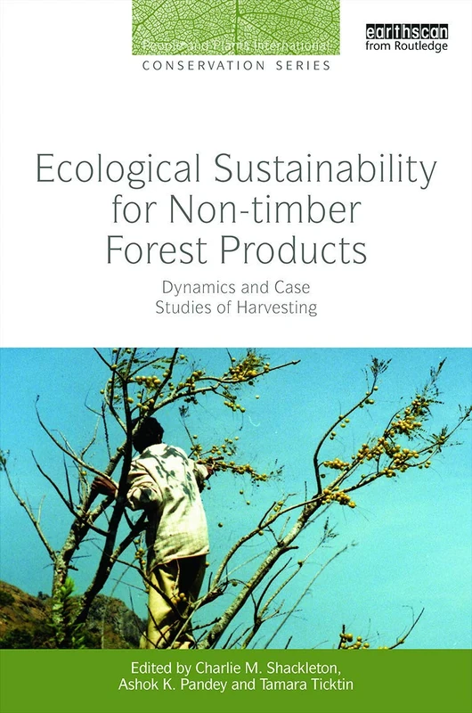 Ecological Sustainability for Non-timber Forest Products: Dynamics and Case Studies of Harvesting (People and Plants International Conservation)
