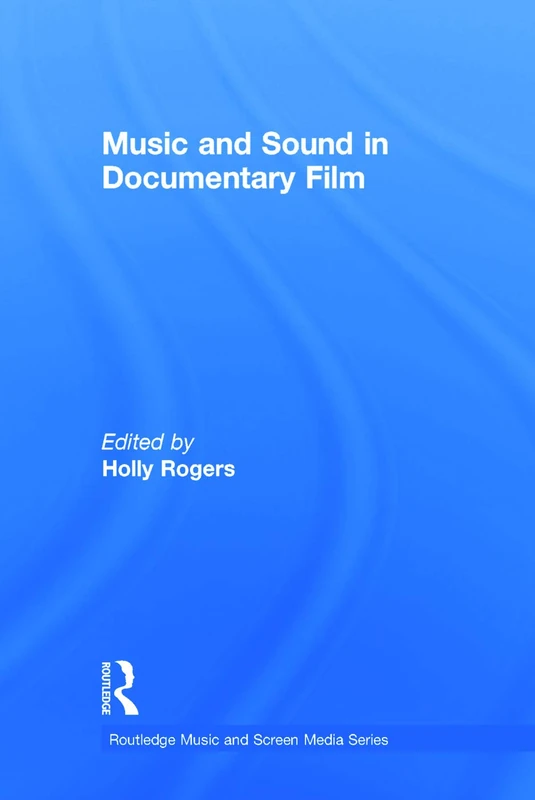 Music and Sound in Documentary Film (Routledge Music and Screen Media Series)