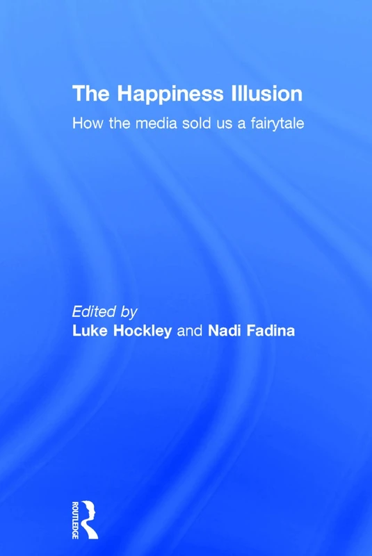 The Happiness Illusion: How the media sold us a fairytale