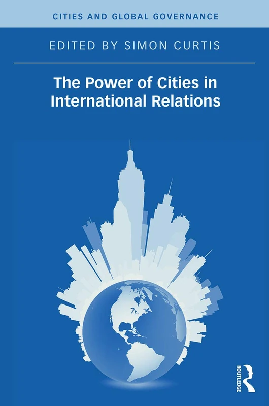 The Power of Cities in International Relations (Cities and Global Governance)