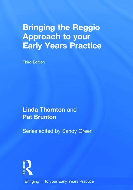 Bringing the Reggio Approach to your Early Years Practice (Bringing ... to your Early Years Practice)