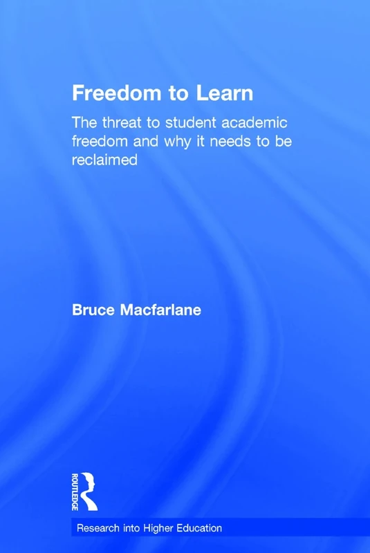Freedom to Learn: The threat to student academic freedom and why it needs to be reclaimed (Research into Higher Education)