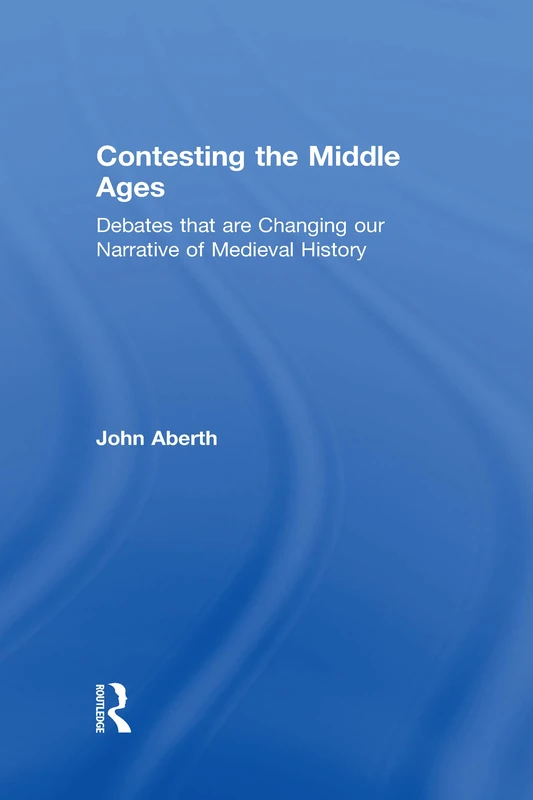 Contesting the Middle Ages: Debates that are Changing our Narrative of Medieval History