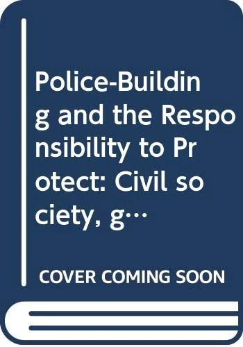 Police-Building and the Responsibility to Protect: Civil society, gender and human rights culture in Oceania (Global Politics and the Responsibility to Protect)