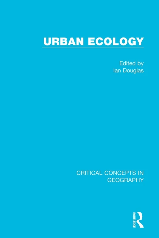 Urban Ecology, 4-vol. set: Critical Concepts in Geography: Origins and Ecology in Cities / Ecology of Cities / Ecology for Cities / Ecology for Cities ... The Integration and Future of Urban Ecology
