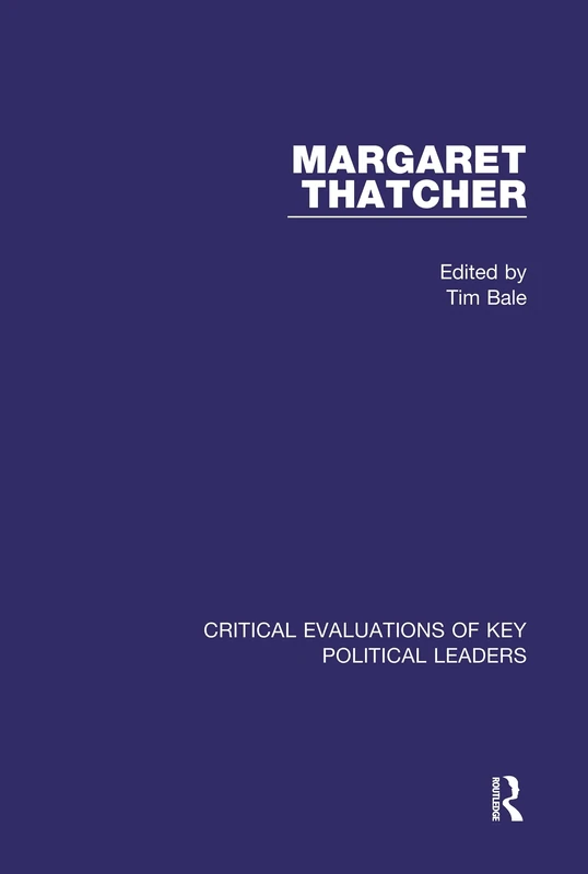 Margaret Thatcher (Critical Evaluations of Key Political Leaders)