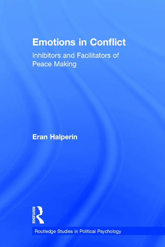 Emotions in Conflict: Inhibitors and Facilitators of Peace Making (Routledge Studies in Political Psychology)