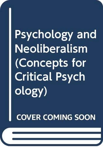 Psychology and Neoliberalism (Concepts for Critical Psychology)