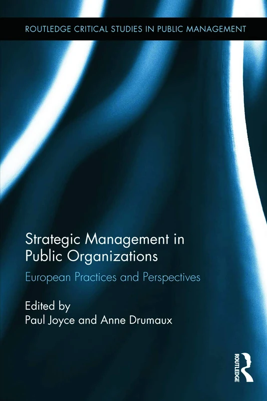 Strategic Management in Public Organizations: European Practices and Perspectives: 20 (Routledge Critical Studies in Public Management)