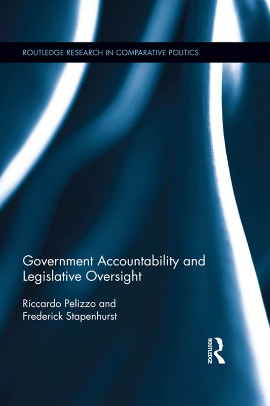 Government Accountability and Legislative Oversight (Routledge Research in Comparative Politics)