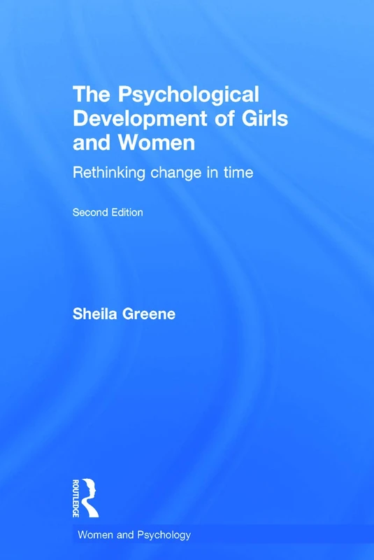The Psychological Development of Girls and Women: Rethinking change in time (Women and Psychology)