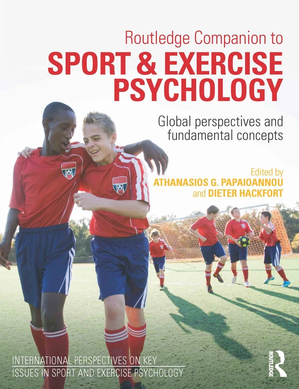 Routledge Companion to Sport and Exercise Psychology: Global perspectives and fundamental concepts (ISSP Key Issues in Sport and Exercise Psychology)