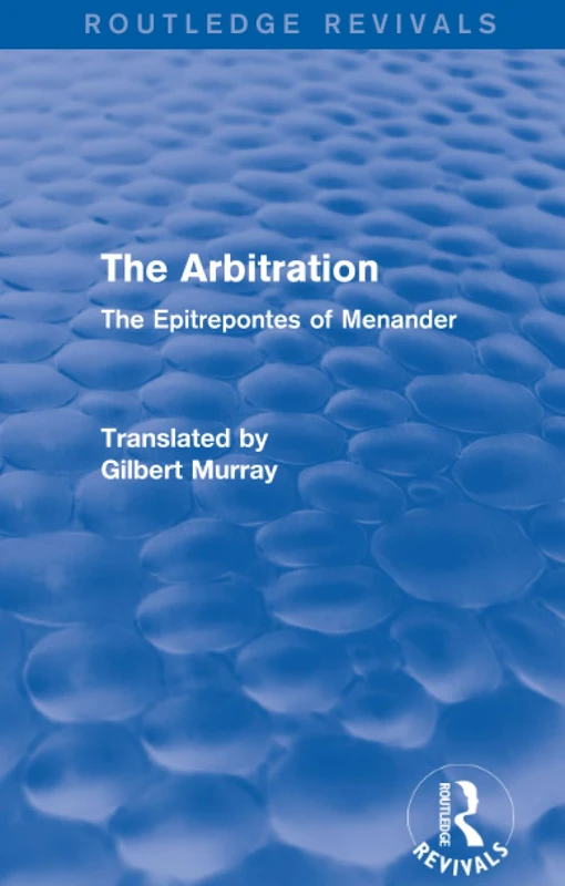 The Arbitration (Routledge Revivals): The Epitrepontes of Menander