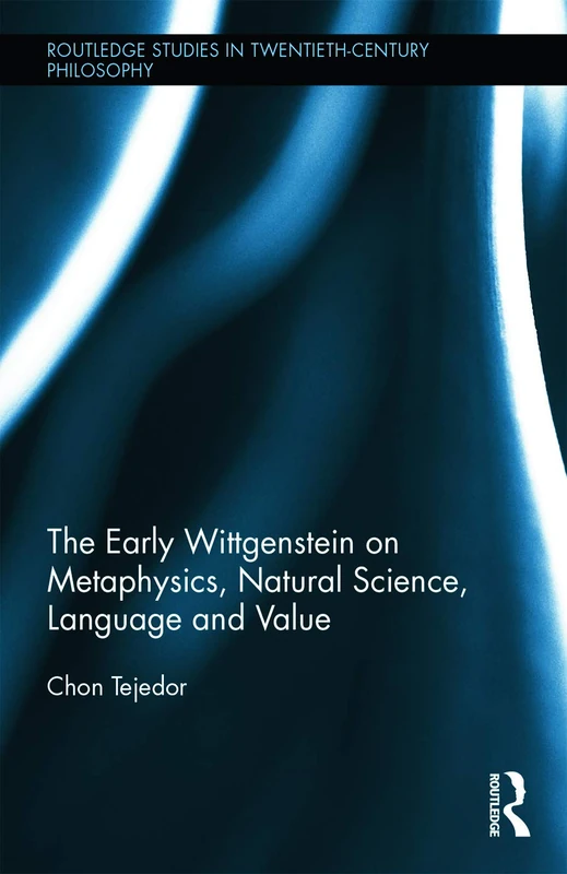 Routledge - The Early Wittgenstein on Metaphysics and Value