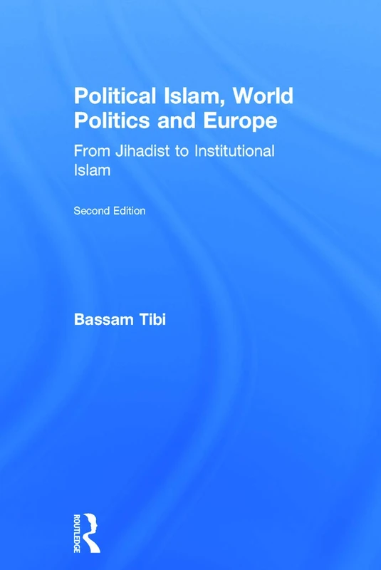Political Islam, World Politics and Europe: From Jihadist to Institutional Islamism