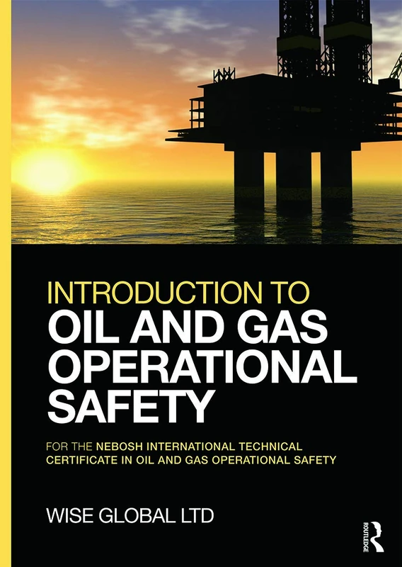 Introduction to Oil and Gas Operational Safety: for the NEBOSH International Technical Certificate in Oil and Gas Operational Safety