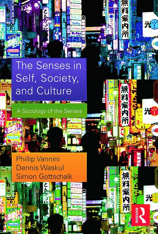 The Senses in Self, Society, and Culture: A Sociology of the Senses (Sociology Re-Wired)