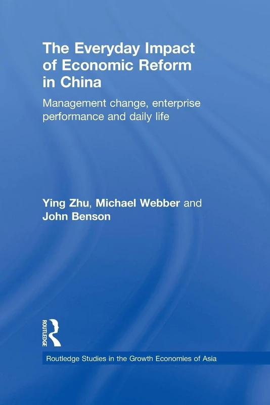 The Everyday Impact of Economic Reform in China: Management Change, Enterprise Performance and Daily Life (Routledge Studies in the Growth Economies of Asia)