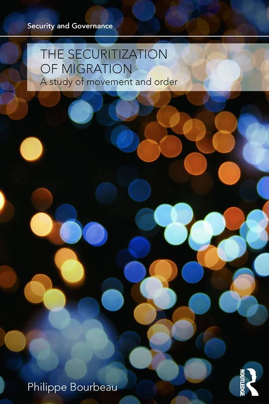 The Securitization of Migration: A Study of Movement and Order (Security and Governance)